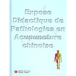 Exposé didactique de pathologies en acupuncture chinoise - tome 1