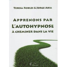 Apprenons par l'autohypnose à cheminer dans la vie