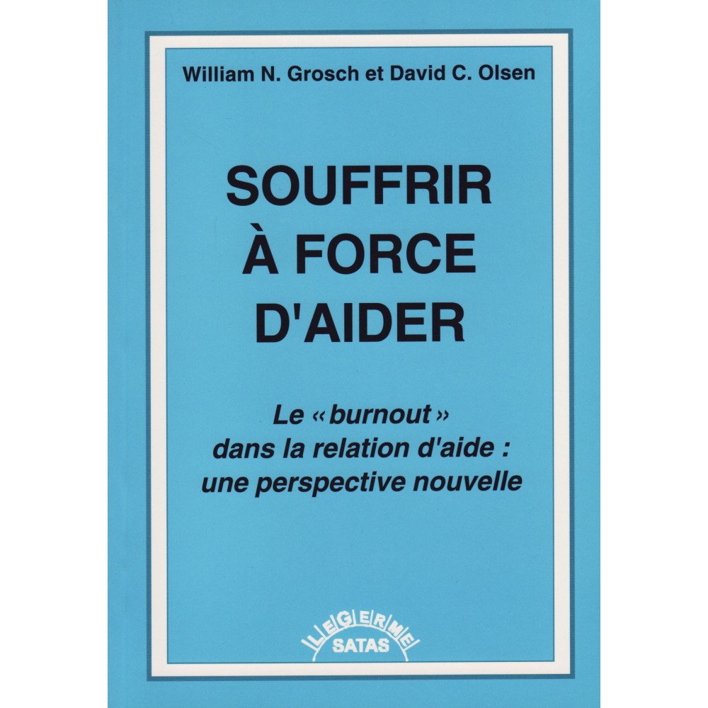 Souffrir à force d'aider - Le "Burnout" dans la relation d'aide : une 