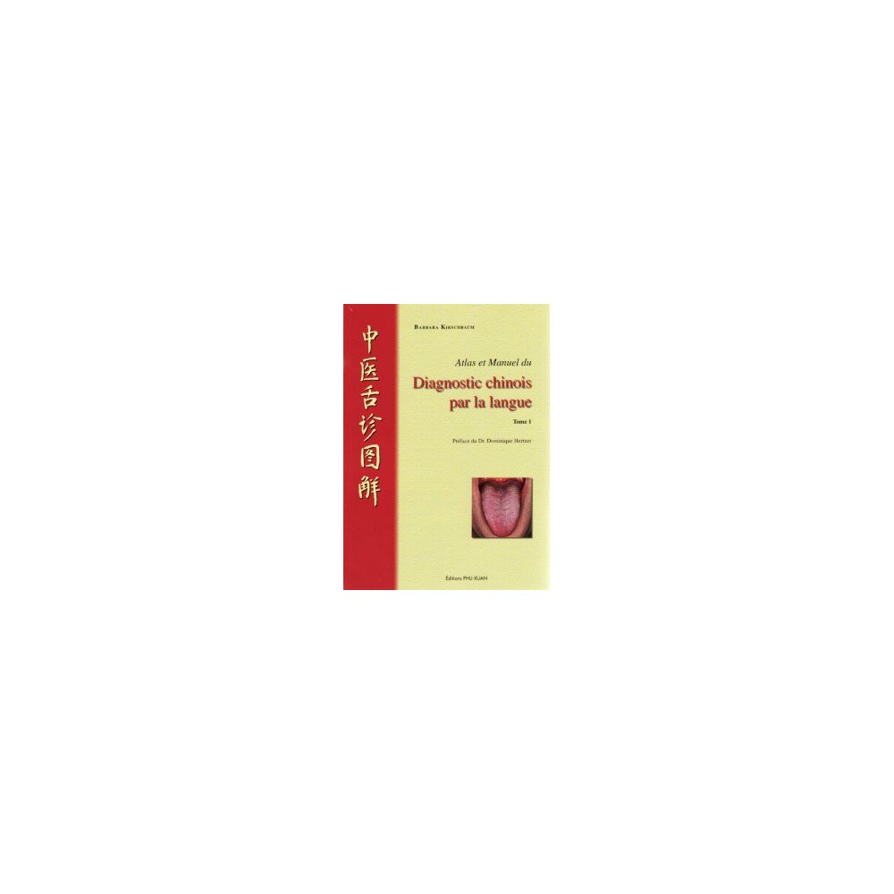 Atlas et manuel du diagnostic chinois par la langue    Tome 1