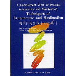 Techniques of Acupuncture and Moxibustion - A Complement Work of Prese