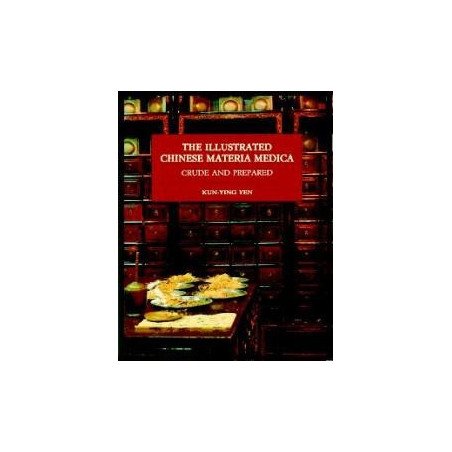 The Illustrated Chinese Materia Medica - Crude and Prepared