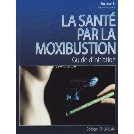 La santé par la moxibustion - Guide d'initiation