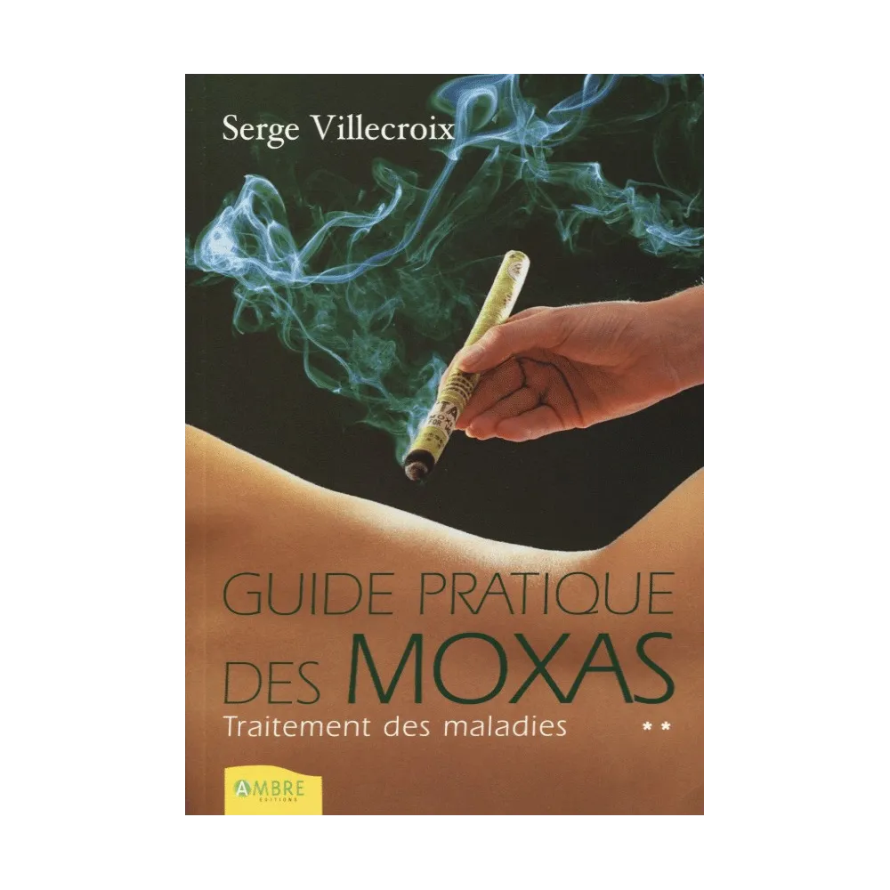 Guide pratique des moxas, tome 2 - Traitement des maladies Guide pratique des moxas, tome 2 - Traitement des maladies