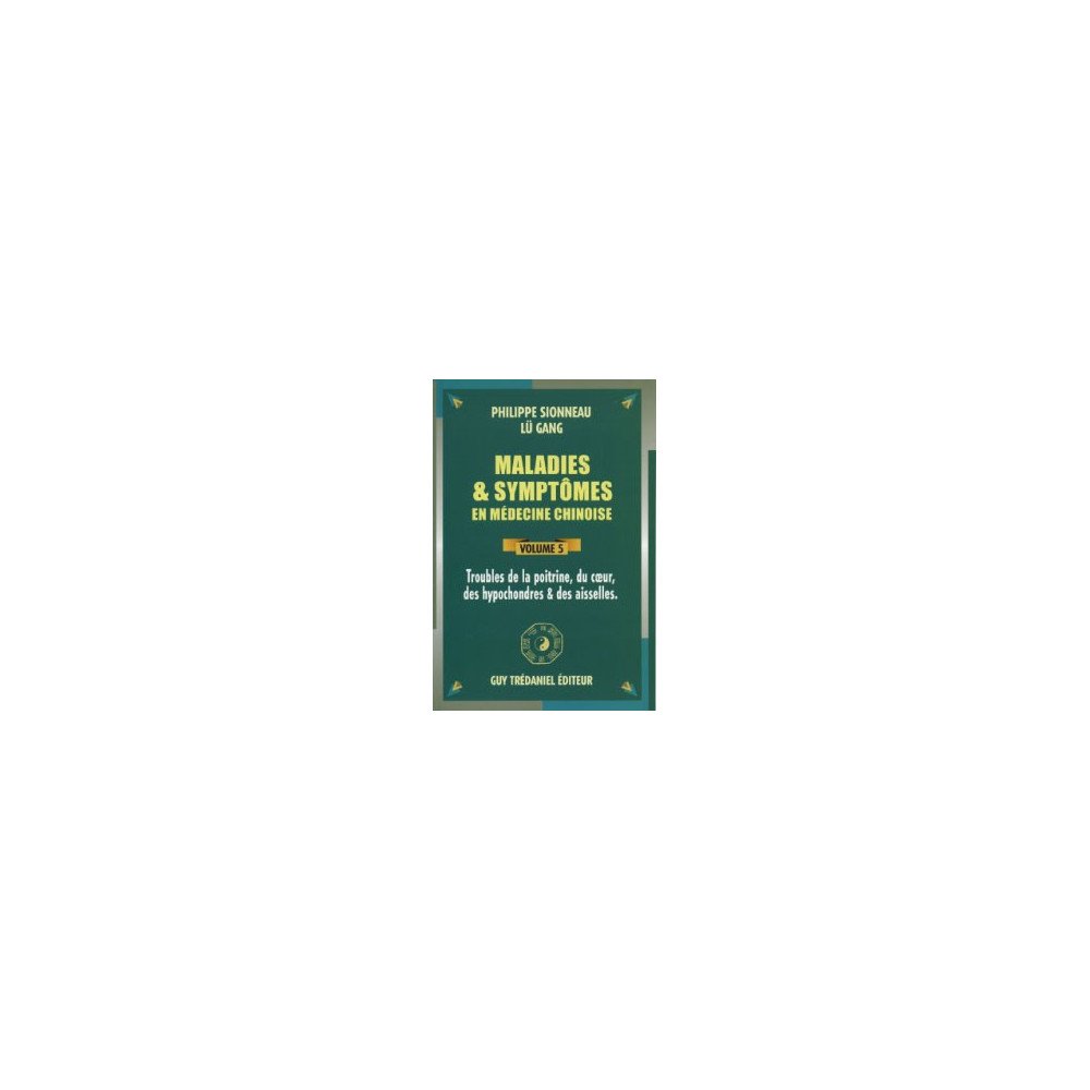 Maladies - symptômes en médecine chinoise Volume 5 - Troubles de la po Maladies - symptômes en médecine chinoise Volume 5 - Troubles de la po