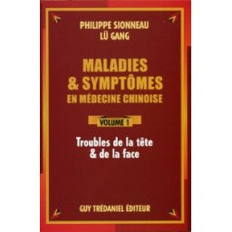 Maladies et symptômes en médecine chinoise Volume 1 - Troubles de la t