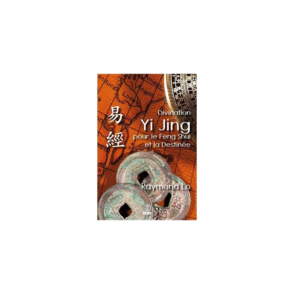 Divination Yi Jing pour le Feng Shui et la Destinée par Raymond Lo