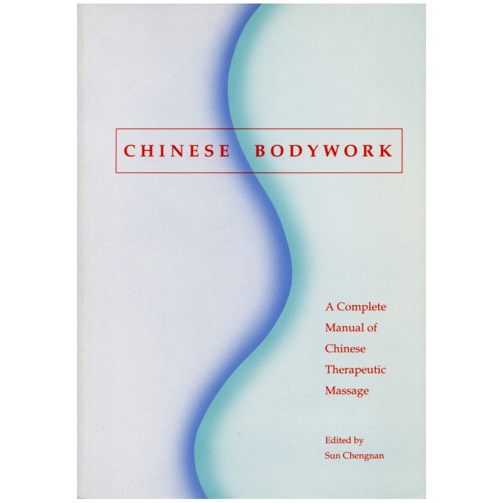 Chinese Bodywork: A Complete Manual of Chinese Therapeutic Massage