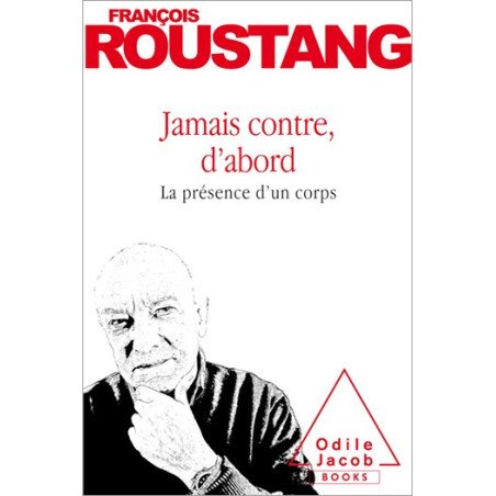 Jamais contre, d'abord - François Roustang