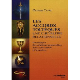 Les accords toltèques, une chevalerie relationnelle - Développez des relations impeccables