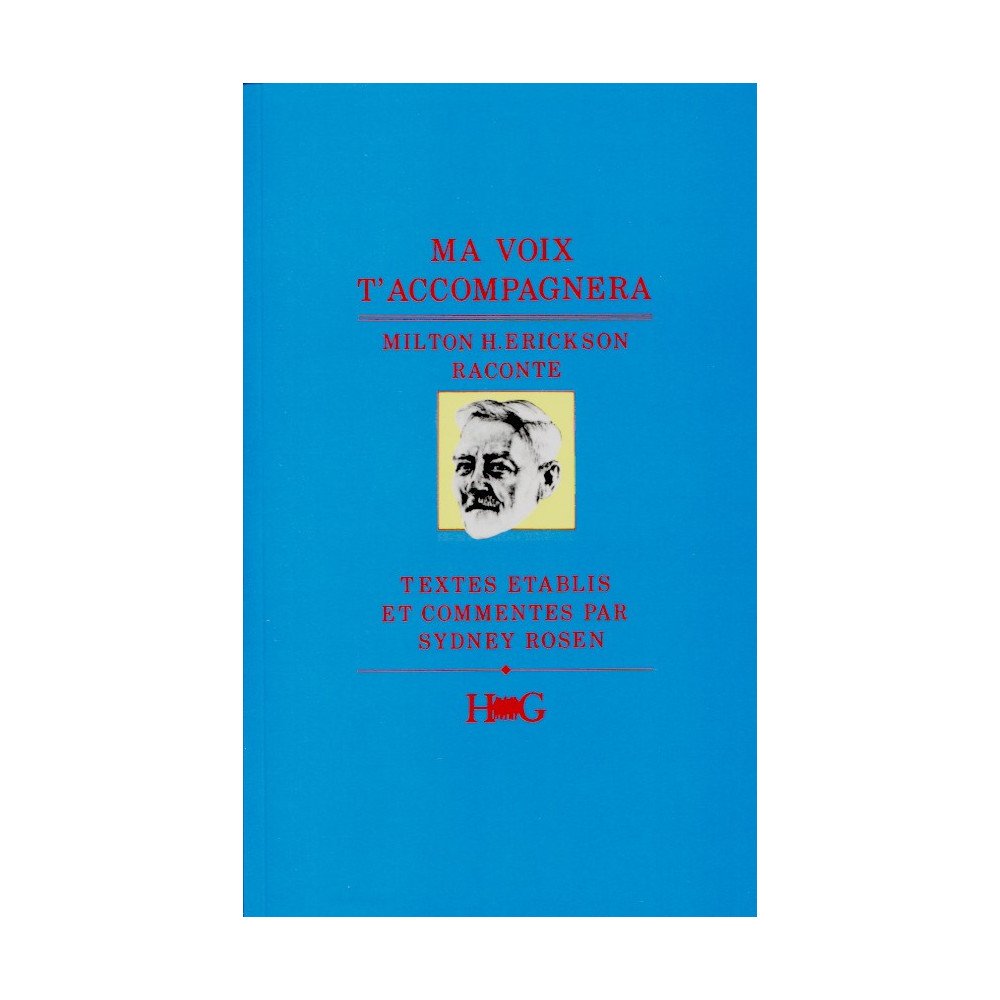 Ma voix t'accompagnera - Milton H. Erickson raconte