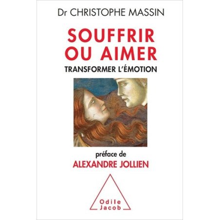 Souffrir ou aimer - Transformer l'émotion