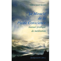 Le Miracle de la Pleine Conscience - Manuel pratique de méditation