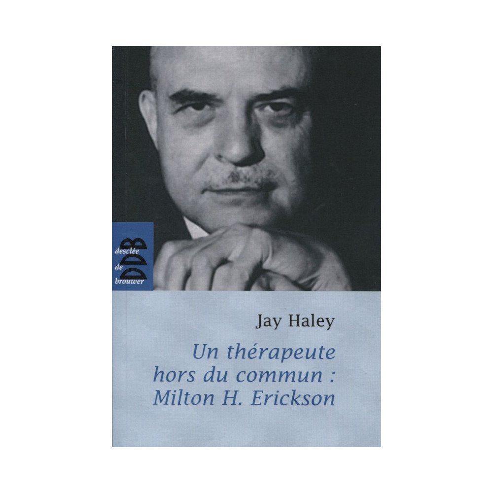 Un thérapeute hors du commun: Milton H. Erickson Un thérapeute hors du commun: Milton H. Erickson