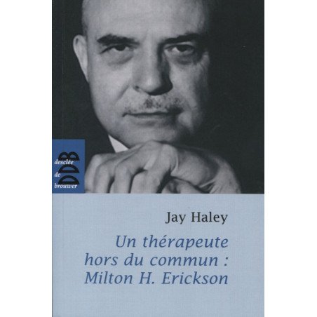 Un thérapeute hors du commun: Milton H. Erickson