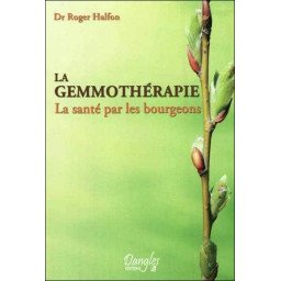 La gemmothérapie - La santé par les bourgeons