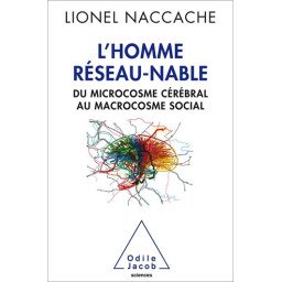 L'homme réseau-nable - Du microcosme cérébral au macrocosme social
