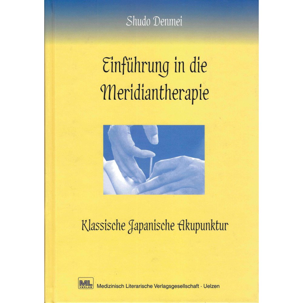 Einführung in die Meridiantherapie: Klassische Japanische Akupunktur