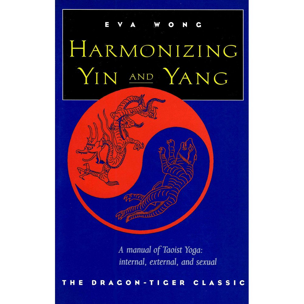 Harmonizing Yin and Yang - A manual of Taoist Yoga: internal, external