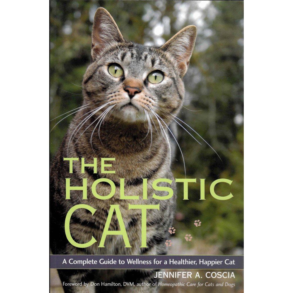 The holistic cat - A complete guide to wellness for a healthier, happier cat
