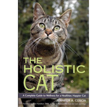 The holistic cat - A complete guide to wellness for a healthier, happi