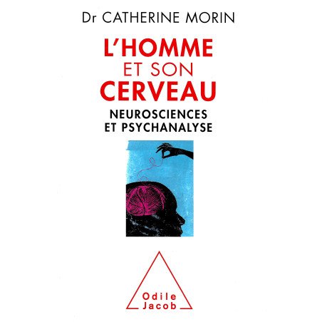 L'homme et son cerveau - Neurosciences et psychanalyse