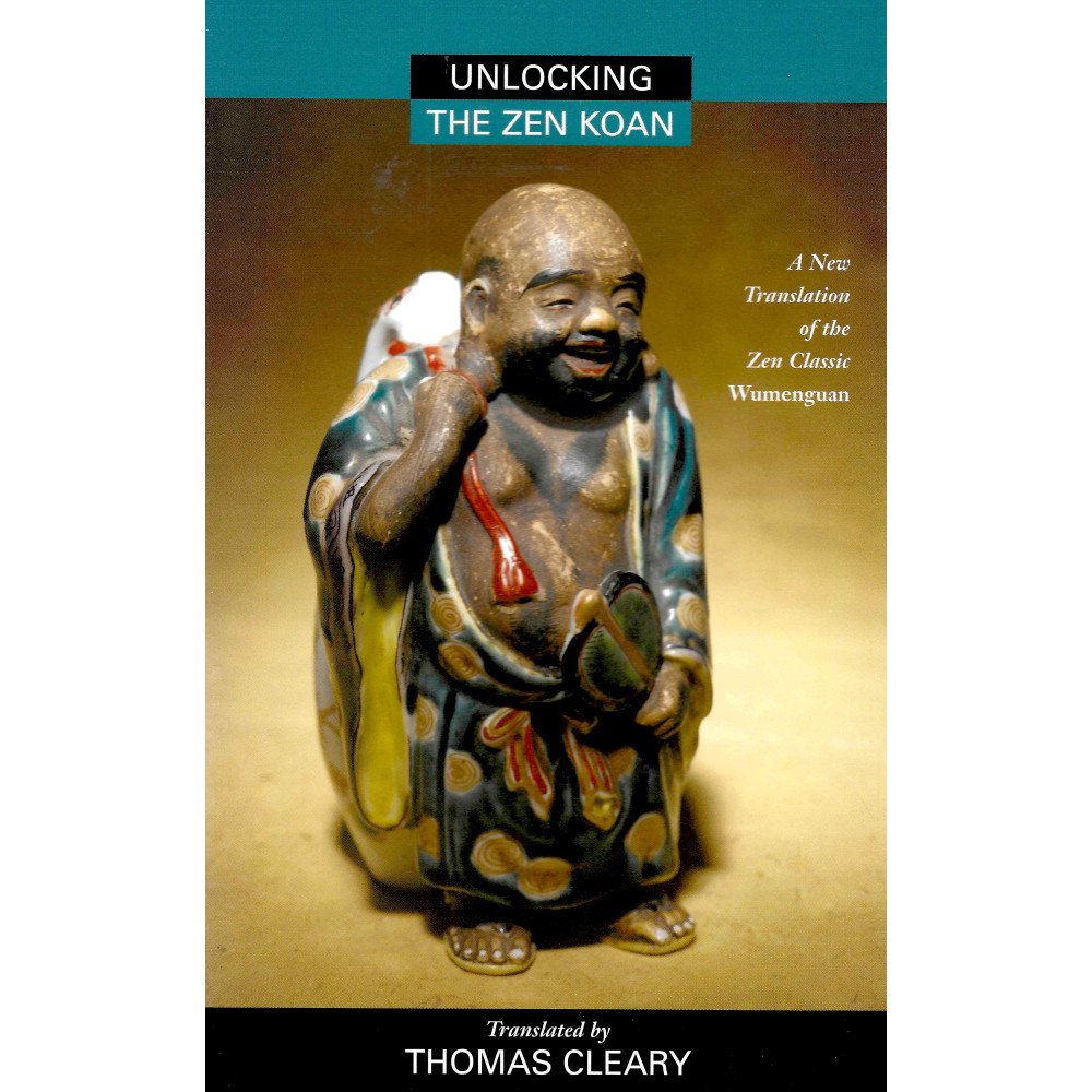 Unlocking the Zen Koan - A New Translation of the Zen Classic Wumenguan