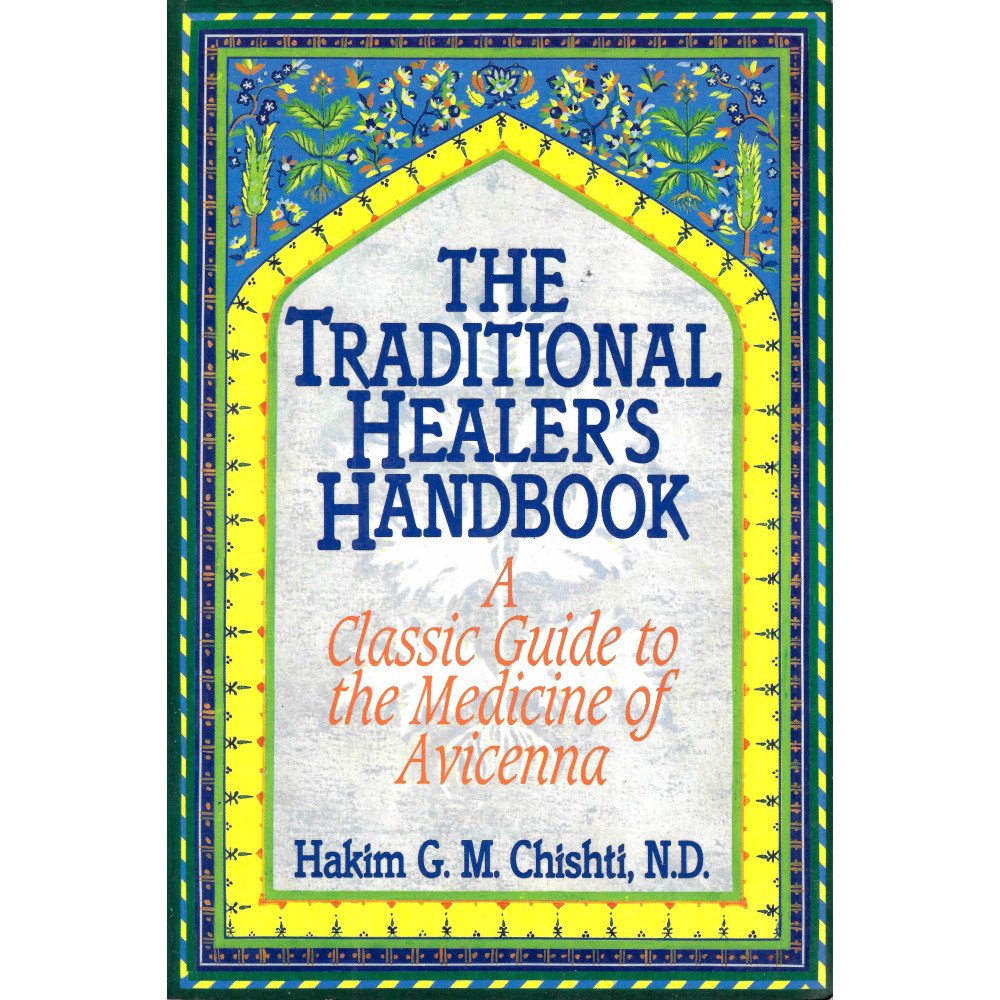 The Traditional Healer's Handbook - A Classic Guide to the Medicine of Avicenna