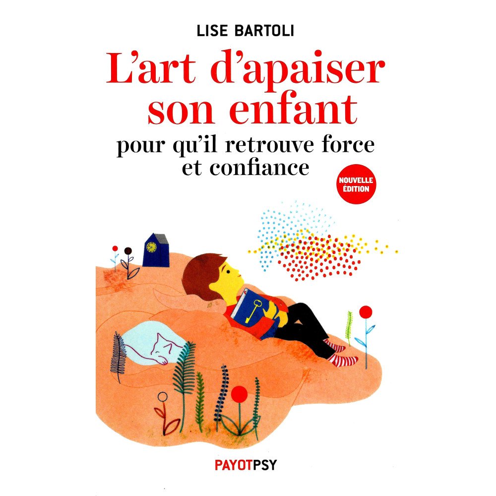 L'art d'apaiser son enfant pour qu'il retrouve force et confiance - Ne L'art d'apaiser son enfant pour qu'il retrouve force et confiance - Ne