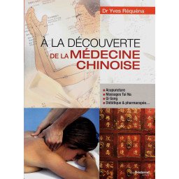 A la découverte de la médecine chinoise - Acupuncture, tuina, qi gong, diététique, ...