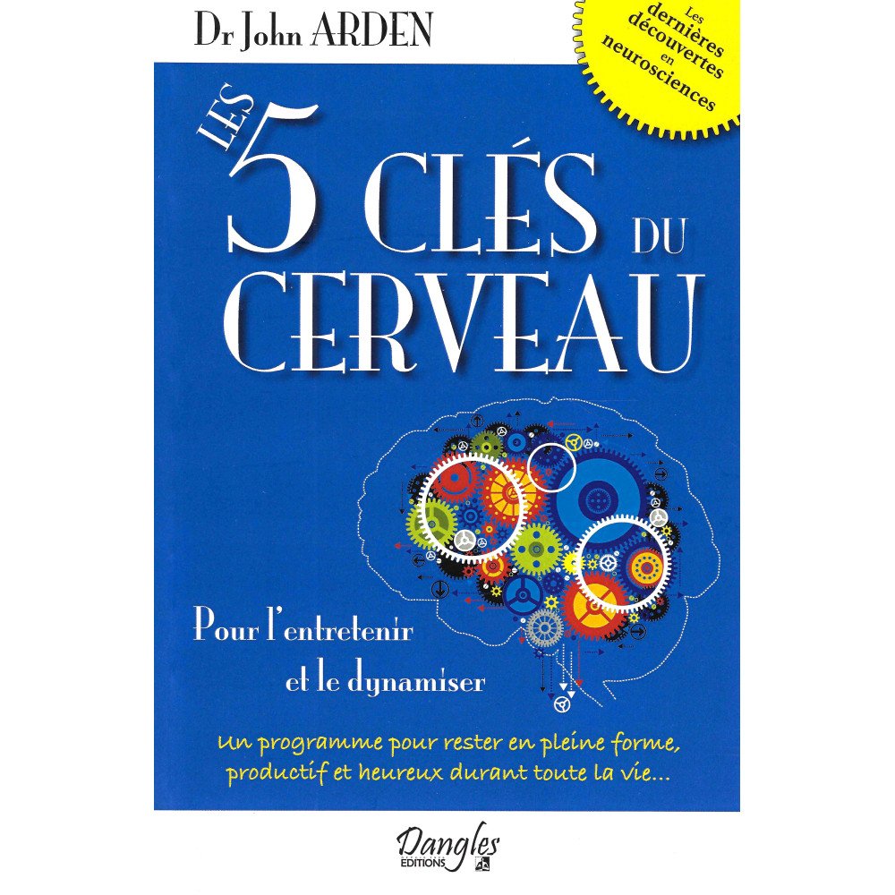 Les 5 clés du cerveau - Pour l'entretenir et le dynamiser