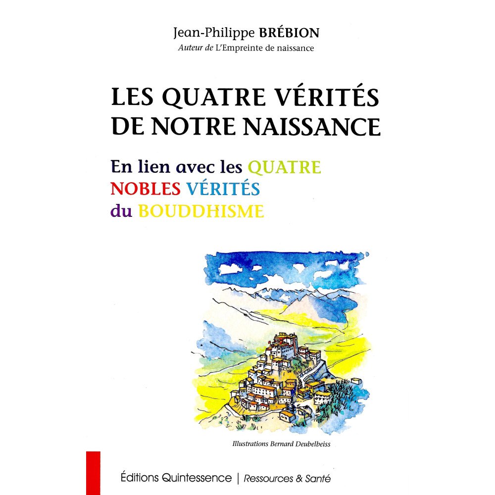 Les Quatre Vérités de votre naissance - En lien avec les Quatre Nobles Les Quatre Vérités de votre naissance - En lien avec les Quatre Nobles