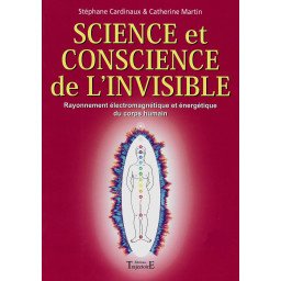 Science et conscience de l'invisible - Rayonnement électromagnétique et énergétique du corps humain