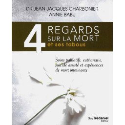 4 Regards sur la mort et ses tabous - Soins palliatifs, euthanasie, su