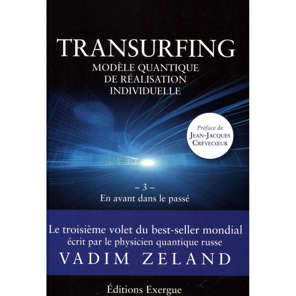 Transurfing, modèle quantique de réalisation individuelle - En avant dans le passé    Volume 3