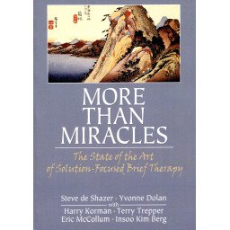 More than Miracles - The State of the Art of Solution-Focused Brief Th