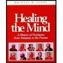 Healing the Mind - A History of Psychiatry from Antiquity to the Present