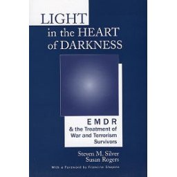 Light in the Heart of Darkness - EMDR - the Treatment of War and Terrorism Survivors