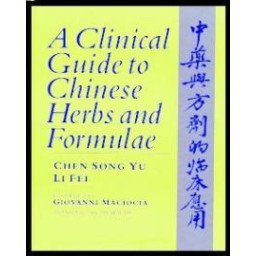 A Clinical Guide to Chinese Herbs and Formulae