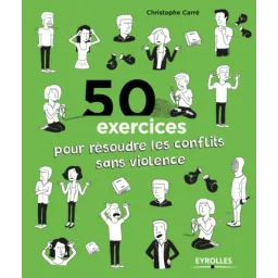 50 exercices pour résoudre les conflits sans violence