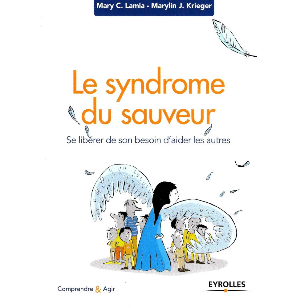 Le syndrome du sauveur - Se libérer de son besoin d'aider les autres