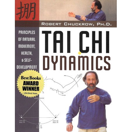 Tai Chi Dynamics - Principles of Natural Movement, Health and Self-dev