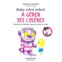 Aidez votre enfant à gérer ses colères - Exercices et outils pour apaiser et éviter les crises