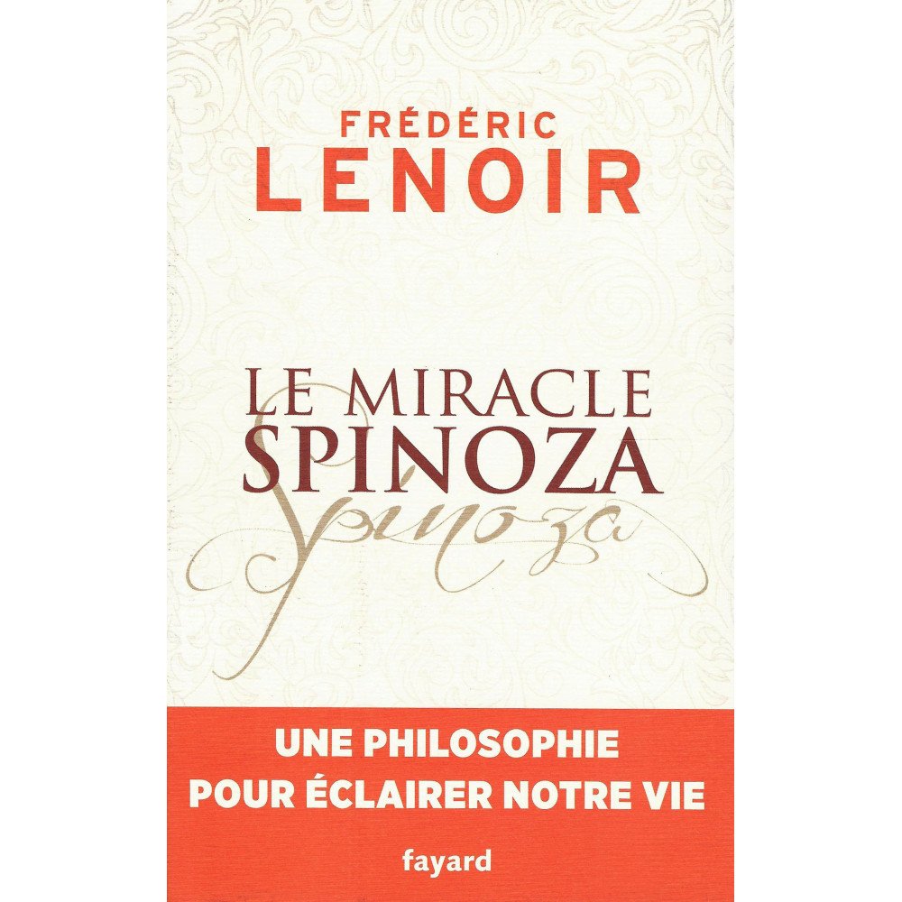 Le miracle Spinoza - Une philosophie pour éclairer notre vie