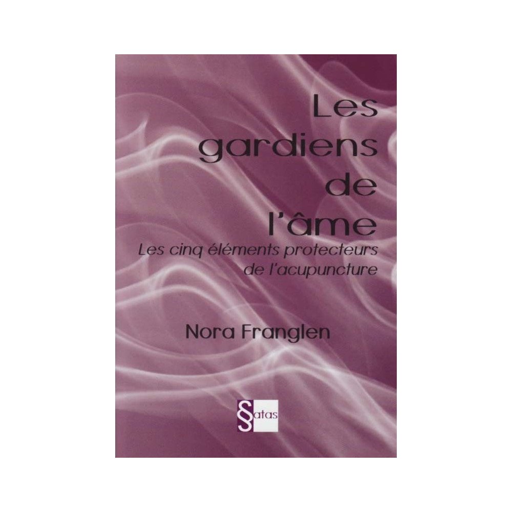 Les Gardiens de l'âme - Les cinq éléments protecteurs de l'acupuncture