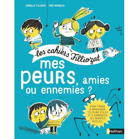 Les cahiers Filliozat - Mes peurs, amies ou ennemies?