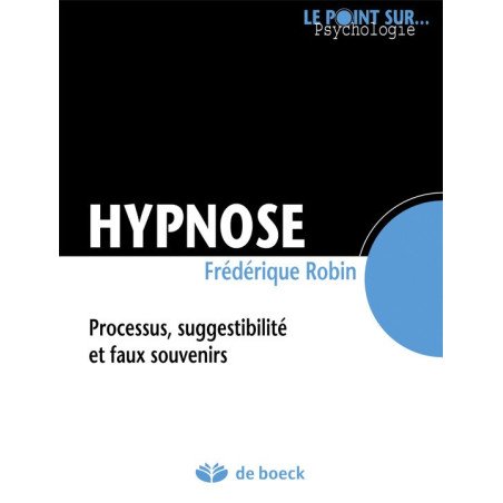 Hypnose - Processus, suggestibilité et faux souvenirs