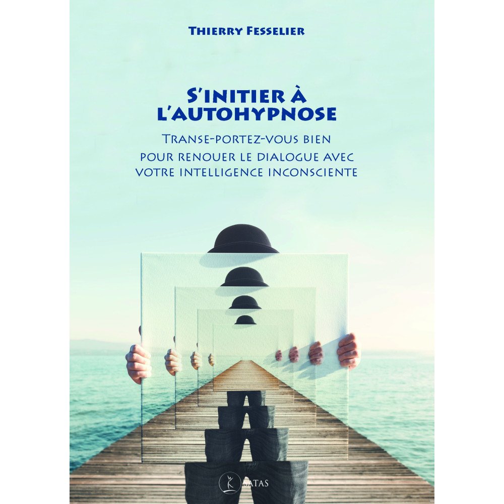 S'initier à l'autohypnose - Transe-portez vous bien pour renouer le dialogue....
