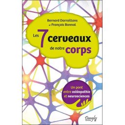 Les 7 cerveaux de notre corps - Un pont entre ostéopathie et neuroscie