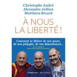 A nous la liberté ! - Comment se libérer de nos peurs, de nos préjugés, de nos dépendances